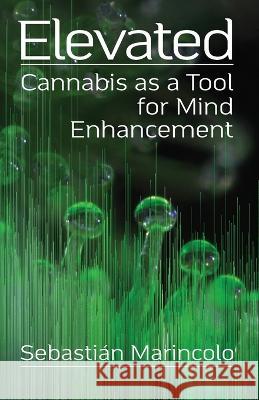 Elevated: Cannabis as a Tool for Mind Enhancement: Cannabis as a Tool for Mind Enhancement Sebastian Marincolo R Michael Johnson  9781952746215 Hilaritas Press, LLC. - książka