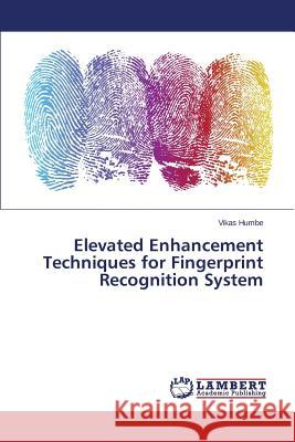 Elevated Enhancement Techniques for Fingerprint Recognition System Humbe Vikas 9783659810909 LAP Lambert Academic Publishing - książka
