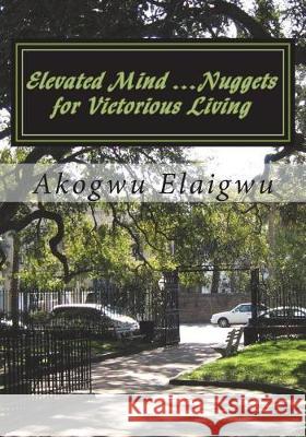 Elevated Mind ...Nuggets for Victorious Living Akogwu Samuel Elaigwu 9781722611002 Createspace Independent Publishing Platform - książka