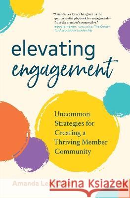 Elevating Engagement: Uncommon Strategies for Creating a Thriving Member Community Amanda Lea Kaiser 9781774583265 Page Two Press - książka