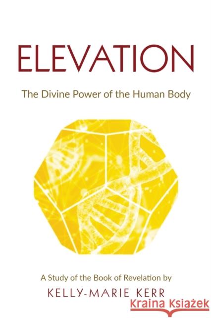 Elevation: The Divine Power of The Human Body Kerr, Kelly-Marie 9781916413788 LIGHTNING SOURCE UK LTD - książka