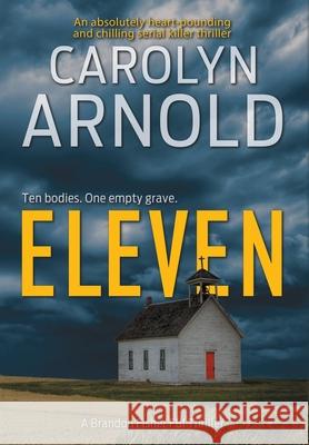 Eleven: An absolutely heart-pounding and chilling serial killer thriller Arnold, Carolyn 9781988353166 Hibbert & Stiles Publishing Inc - książka