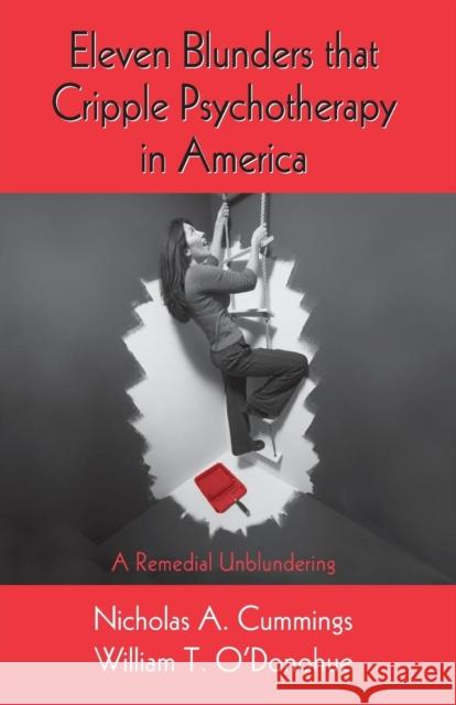 Eleven Blunders That Cripple Psychotherapy in America: A Remedial Unblundering Nicholas a. Cummings William T. O'Donohue 9781138872929 Routledge - książka