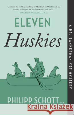 Eleven Huskies: A Dr. Bannerman Vet Mystery Philipp Schott 9781770417670 ECW Press - książka