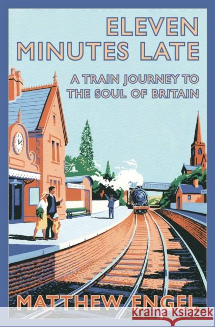 Eleven Minutes Late: A Train Journey to the Soul of Britain Matthew Engel 9780330512374 Pan Macmillan - książka