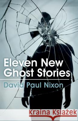 Eleven New Ghost Stories MR David Paul Nixon 9780992989521 Dpn Books - książka