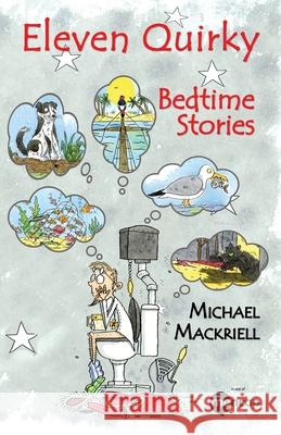 Eleven Quirky Bedtime Stories Michael Mackriell Robert Page 9781789632842 Choir Press - książka