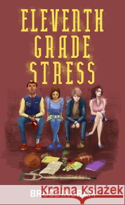 Eleventh Grade Stress Bruce Ingram 9781944962616 Secant Publishing LLC - książka