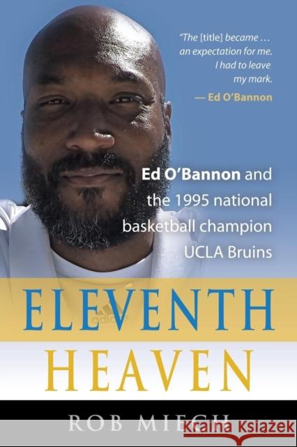 Eleventh Heaven: Ed O'Bannon and the 1995 National Basketball Champion UCLA Bruins Rob Miech   9781632634467 Booklocker.Com, Inc. - książka