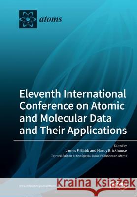 Eleventh International Conference on Atomic and Molecular Data and Their Applications James F. Babb Nancy Brickhouse 9783039280889 Mdpi AG - książka