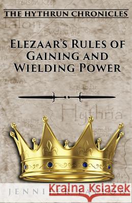 Elezaar's Rules of Gaining and Wielding Power: The Hythrun Chronicles Jennifer Fallon 9781505528275 Createspace - książka