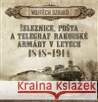 Železnice, pošta a telegraf rakouské armády v letech 1848–1914 Vojtěch Szajkó 9788075570857 Epocha - książka