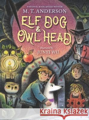 Elf Dog and Owl Head M. T. Anderson Junyi Wu 9781536222814 Candlewick Press (MA) - książka