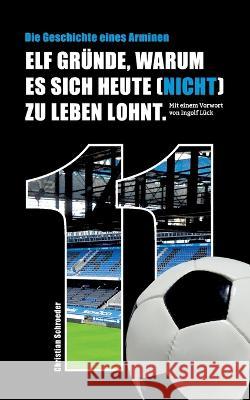 Elf Gr?nde, warum es sich heute (nicht) zu leben lohnt: Die Geschichte eines Arminen Christian Schroeder 9783757817251 Bod - Books on Demand - książka