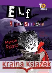 Elf i dom strachów Marcin Pałasz, Katarzyna Kołodziej 9788382082098 Literatura - książka