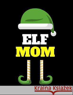 Elf Mom: Seasonal Notebook & Journal To Write In Cute Holiday Sayings, Quotes, Memories, Stories, Wish List, Recipes, Notes - F Maverick Green 9783347160552 Infinityou - książka