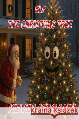 Elf The Christmas Tree Kevin McGann 9781777033705 Hometown Publishers - książka