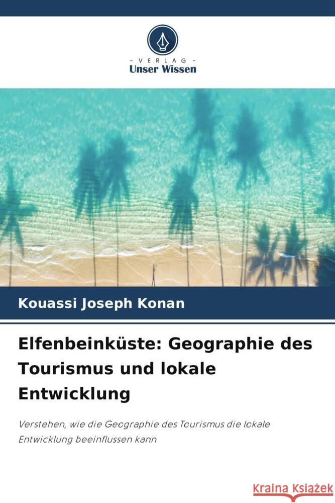 Elfenbeinküste: Geographie des Tourismus und lokale Entwicklung Konan, Kouassi Joseph 9786208297909 Verlag Unser Wissen - książka