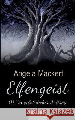 Elfengeist (1): Ein gefährlicher Auftrag Mackert, Angela 9783749498093 Books on Demand - książka