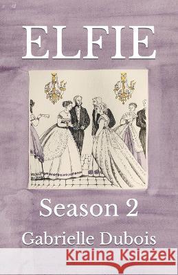 Elfie: Season 2 Gabrielle DuBois, Marybeth Timmermann 9798846047815 Independently Published - książka
