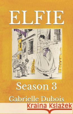 Elfie: Season 3 Gabrielle DuBois, Marybeth Timmermann 9798846096660 Independently Published - książka