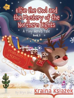 Elfie the Owl and the Mystery of the Northern Lights: A Tiny Hero's Tale Lynn Sheed Bryn Sheed Catherine Worsley 9781779445360 Miriam Laundry Publishing - książka