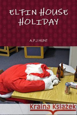 Elfin House Holiday A. P. J. Hunt 9781326416843 Lulu.com - książka