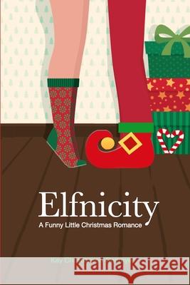 Elfnicity: A Funny Little Christmas Romance Kay Christianson-Donmyer 9781539592396 Createspace Independent Publishing Platform - książka