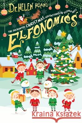 Elfonomics: The Enchanted Christmas Adventures in Economics Helen Hoang 9781923431683 Dr Helen Hoang - książka