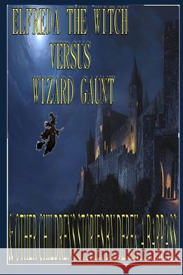 Elfreda the Witch versus Wizard Gaunt: And other children's stories Barrass, Derek a. 9781507682883 Createspace - książka