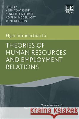 Elgar Introduction to Theories of Human Resources and Employment Relations Keith Townsend Kenneth Cafferkey Aoife M. McDermott 9781786439000 Edward Elgar Publishing Ltd - książka