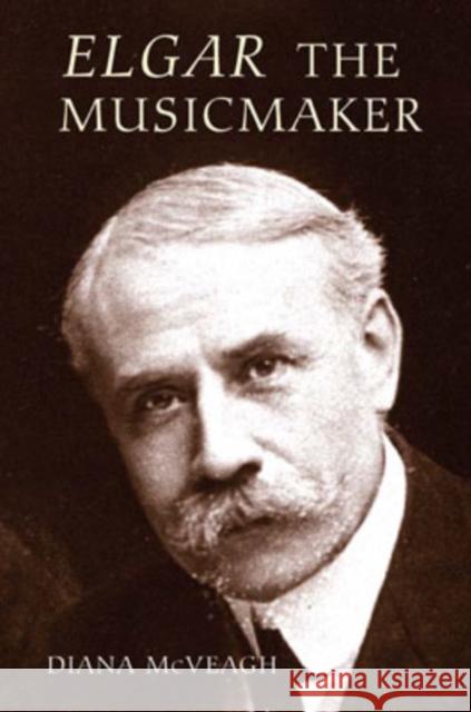 Elgar the Music Maker Diana McVeagh 9781843832959  - książka