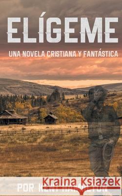 Elígeme: Una historia romántica en el Viejo Oeste Hamiilton, Kent 9789657775417 Heirs Publishing Company - książka