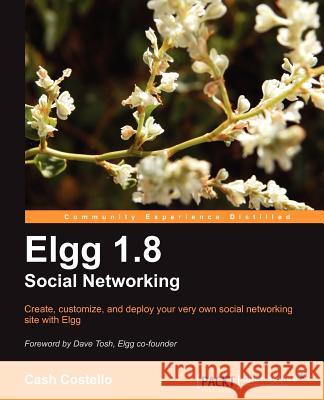 Elgg 1.8 Social Networking Cash Costello Mayank Sharma 9781849511308 Packt Publishing - książka