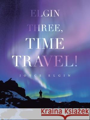 Elgin Three, Time Travel! Joyce Elgin 9781663231123 iUniverse - książka