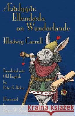Æðelgyðe Ellendæda on Wundorlande: Alice's Adventures in Wonderland in Old English Carroll, Lewis 9781782011125 Evertype - książka