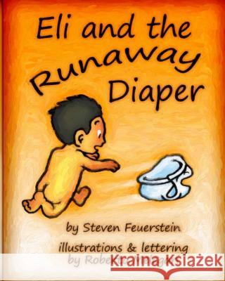 Eli and the Runaway Diaper Steven Feuerstein Robert Melegari 9781494750121 Createspace - książka