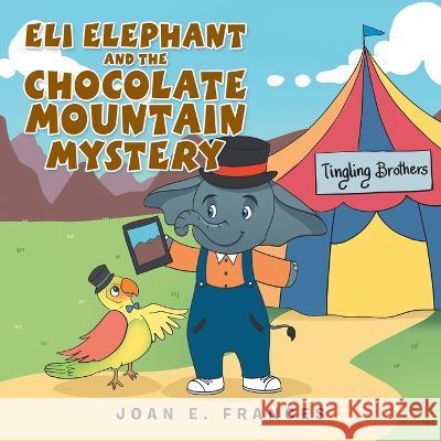Eli Elephant and the Chocolate Mountain Mystery Joan E Frances 9781669825654 Xlibris Us - książka