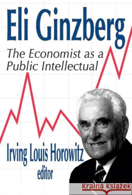 Eli Ginzberg: The Economist as a Public Intellectual Horowitz, Irving 9780765801326 Transaction Publishers - książka