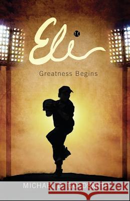 Eli: Greatness Begins Michael D. Goldsmith 9781790393701 Independently Published - książka