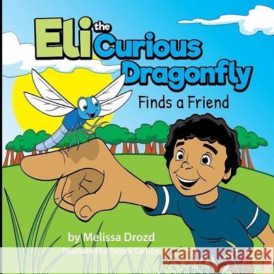 Eli the Curious Dragonfly Finds a Friend Patrick Carlson Melissa Drozd 9781094669120 Independently Published - książka