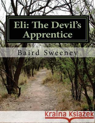 Eli: The Devil's Apprentice Baird W. Sweeney 9781495956317 Createspace - książka
