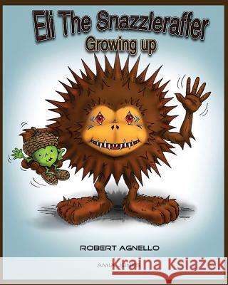 Eli The Snazzleraffer-Growing Up. Robert Agnello Amia Jones 9780996455114 On the Lamb Productions - książka