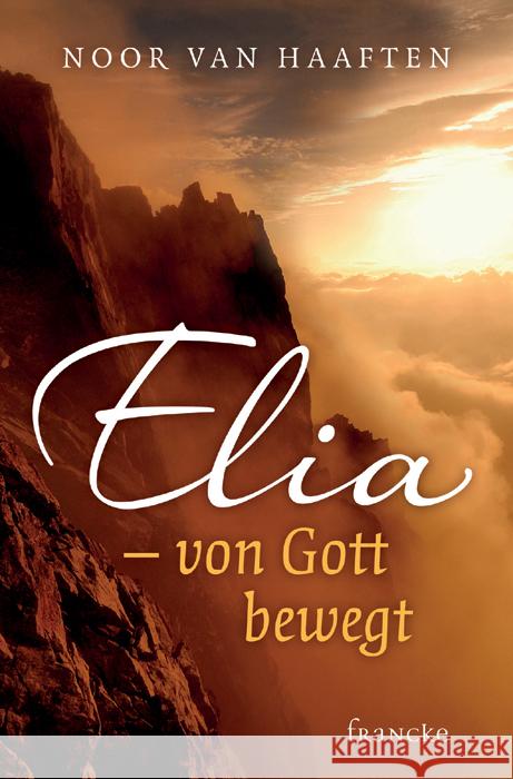 Elia - von Gott bewegt Haaften, Noor van 9783868274417 Francke-Buchhandlung - książka