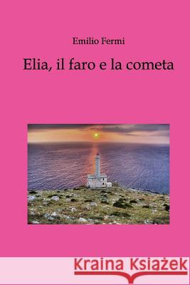 Elia, il faro e la cometa Fermi, Emilio 9781497314016 Createspace - książka