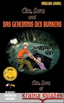 Elia, Lora und das Geheimnis des Bunkers - Elia, Lora et le secret du bunker: Deutsch-französischer Kinderkrimi Lauriel, Angelika 9783751967990 Books on Demand - książka