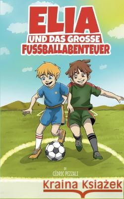 Elia und das grosse Fussballabenteuer C?dric Pezzali 9783734713187 Bod - Books on Demand - książka