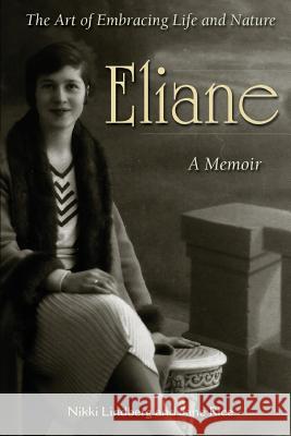 Eliane: A Memoir The Art of Embracing Life and Nature Rice, Jane 9781490465821 Createspace - książka