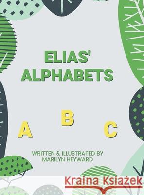 Elias' Alphabets Marilyn Heyward 9781098072414 Christian Faith Publishing, Inc - książka