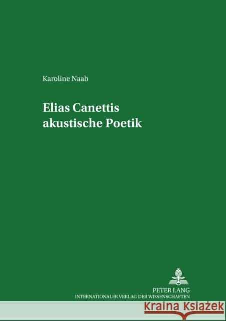 Elias Canettis Akustische Poetik: Mit Einem Verzeichnis Von Tondokumenten Und Einer Bibliographie Der Akustischen Literatur Boehncke, Heiner 9783631504024 Peter Lang Gmbh, Internationaler Verlag Der W - książka